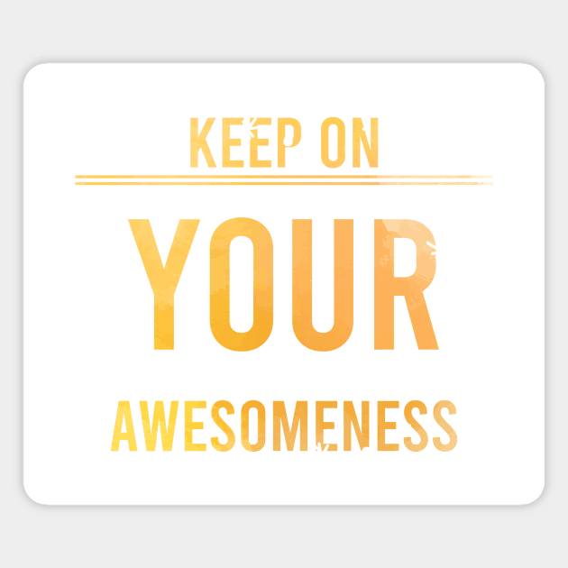 Keep on your Awesomeness Magnet by chobacobra